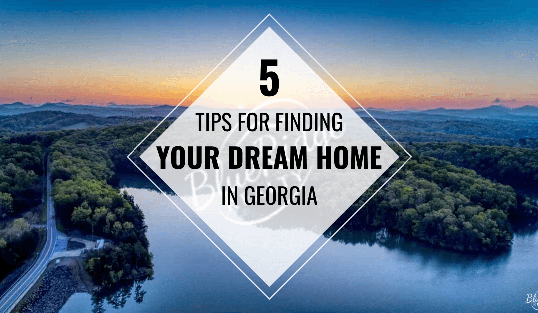 Proven Strategies For Finding Your North Georgia Dream Home